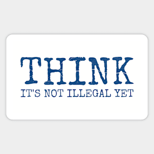 Think - It’s not illegal yet funny saying Magnet